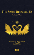 The Space Between Us: Poetry and Prose