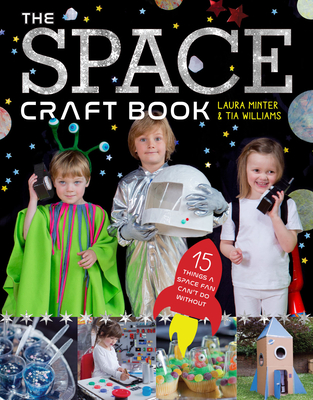 The Space Craft Book: 15 Things an Astronaut Can't Do Without! - Minter, Laura, and Williams, Tia