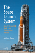 The Space Launch System: NASA's Heavy-Lift Rocket and the Artemis I Mission