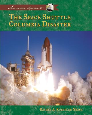 The Space Shuttle Columbia Disaster - Koestler-Grack, Rachel A