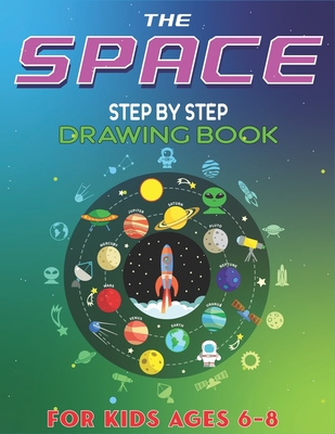 The Space Step by Step Drawing Book for Kids Ages 6-8: Explore, Fun with Learn... How To Draw Planets, Stars, Astronauts, Space Ships and More! (Activity Books for children) Fantastic Gift For Science & Tech Lovers - Press, Trendy