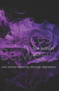 The Spaces in Between: one woman's journey through depression