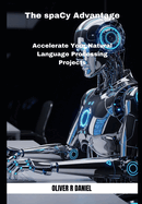 The spaCy Advantage: Accelerate Your Natural Language Processing Projects