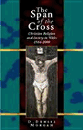 The Span of the Cross: Christian Religion and Society in Wales, 1914-2000