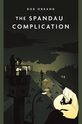 The Spandau Complication - Orkand, Bob