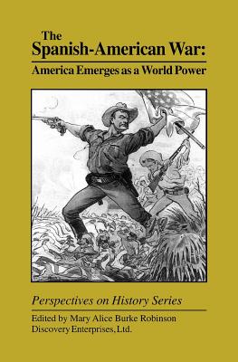 The Spanish-American War: America Emerges as a World Power - Robinson, Mary Alice Burke (Editor)