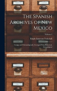 The Spanish Archives of New Mexico; Comp. and Chronologically Arranged With Historical, Genealogical; Volume 1