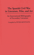 The Spanish Civil War in Literature, Film, and Art: An International Bibliography of Secondary Literature