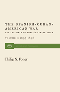 The Spanish-Cuban-American War and the Birth of American Imperialism Vol. 1: 1895-1898
