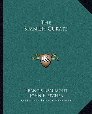 The Spanish Curate - Beaumont, Francis, and Fletcher, John