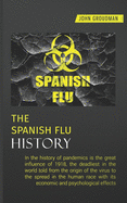 The Spanish Flu History: In the history of pandemics is the great influence of 1918, the deadliest in the world told from the origin of the virus to the spread in the human race with its economic and psychological effects