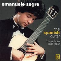 The Spanish Guitar: Music from 1535-1962 - Emanuele Segre (guitar)