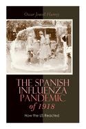 The Spanish Influenza Pandemic of 1918: How the US Reacted: Efforts Made to Combat and Subdue the Disease in Luzerne County, Pennsylvania