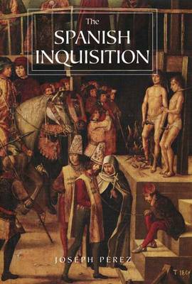 The Spanish Inquisition: A History - Prez, Joseph, and Lloyd, Janet (Translated by)