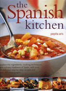 The Spanish Kitchen: Explore the Ingredients, Cooking Techniques and Culinary Traditions of Spain, with Over 100 Delicious Step-By-Step Recipes and Over 400 Photographs