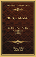 The Spanish Main: Or Thirty Days on the Caribbean (1888)