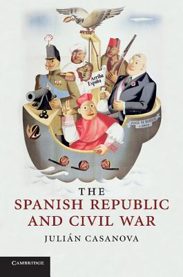 The Spanish Republic and Civil War - Casanova, Julin