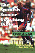 The Spanish Soccer Coaching Bible: Part One: Youth and Club