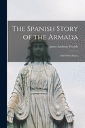 The Spanish Story of the Armada: and Other Essays
