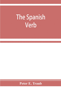The Spanish verb; with an introduction on Spanish pronunciation