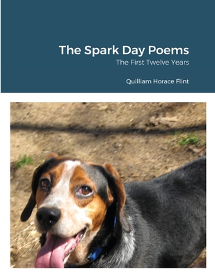The Spark Day Poems: The First Twelve Years - Flint, Quilliam Horace, and Person, His