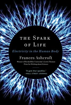 The Spark of Life: Electricity in the Human Body - Ashcroft, Frances