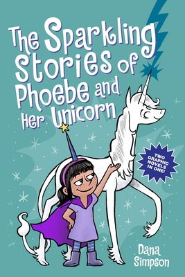 The Sparkling Stories of Phoebe and Her Unicorn: Two Books in One - Simpson, Dana