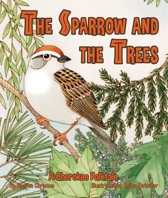 The Sparrow and the Trees: A Cherokee Folktale - Chriscoe, Sharon