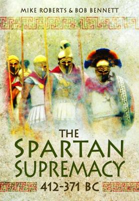 The Spartan Supremacy 412-371 BC - Roberts, Mike, and Bennett, Bob