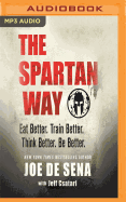 The Spartan Way: Eat Better. Train Better. Live Better. Be Better.