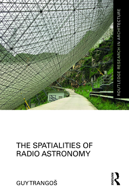 The Spatialities of Radio Astronomy - Trangos, Guy