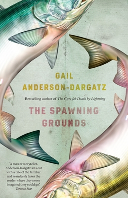 The Spawning Grounds - Anderson-Dargatz, Gail