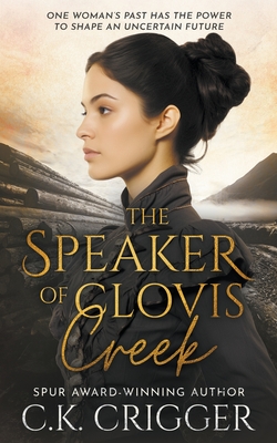 The Speaker of Clovis Creek: A Historical Romance Novel - Crigger, C K