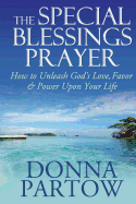 The Special Blessings Prayer: How to Unleash God's Love, Favor & Power Upon Your Life