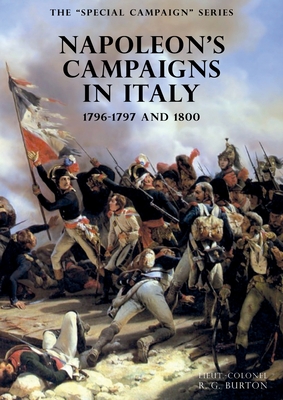 The SPECIAL CAMPAIGN SERIES: NAPOLEON'S CAMPAIGNS IN ITALY: 1796-1797 and 1800 - Burton, R G