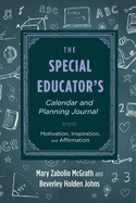 The Special Educator's Calendar and Planning Journal: Motivation, Inspiration, and Affirmation