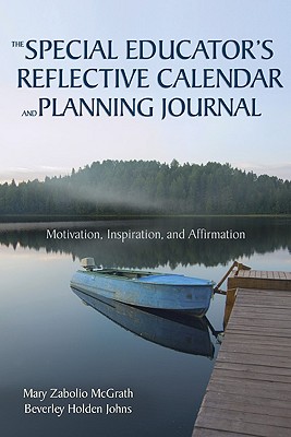 The Special Educator's Reflective Calendar and Planning Journal: Motivation, Inspiration, and Affirmation - McGrath, Mary Zabolio, and Johns, Beverley H
