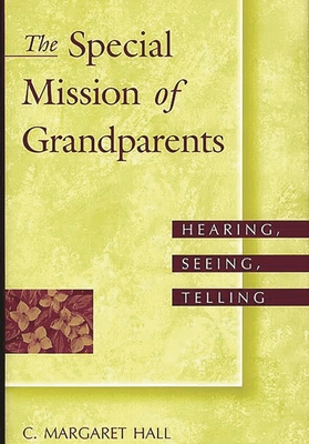 The Special Mission of Grandparents: Hearing, Seeing, Telling - Hall, C