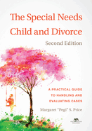 The Special Needs Child and Divorce: A Practical Guide to Handling and Evaluating Cases, Second Edition