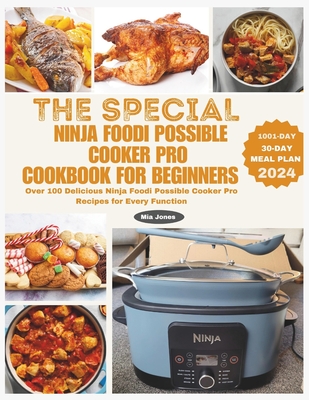 The Special Ninja Foodi Possible Cooker Pro Cookbook for Beginners: Over 100 Delicious Ninja Foodi Possible Cooker Pro Recipes for Every Function - Johnson, Ava (Editor), and Jones, Mia