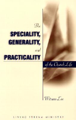 The Speciality Generality and Practicality of the Church Life - Lee, Witness