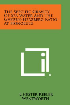 The Specific Gravity of Sea Water and the Ghyben-Herzberg Ratio at Honolulu - Wentworth, Chester Keeler