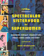 The Spectacular Sisterhood of Superwomen: Awesome Female Characters from Comic Book History