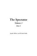 The Spectator: Volume 1, Part 1