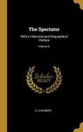 The Spectator: With a Historical and Biographical Preface; Volume II