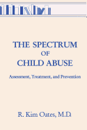 The Spectrum of Child Abuse: Assessment, Treatment and Prevention