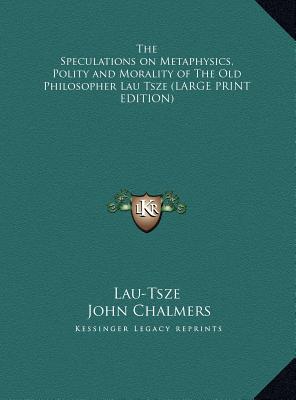 The Speculations on Metaphysics, Polity and Morality of the Old Philosopher Lau Tsze - Lau-Tsze, and Chalmers, John (Translated by)