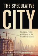 The Speculative City: Emergent Forms and Norms of the Built Environment