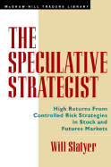 The Speculative Strategist: High Returns from Controlled Risk Strategies in Stock and Futures Markets