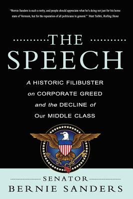 The Speech: A Historic Filibuster on Corporate Greed and the Decline of Our Middle Class - Sanders, Bernie